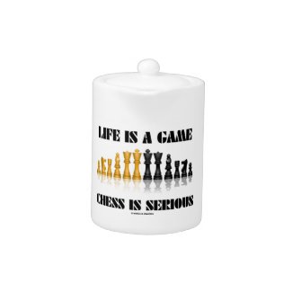 Life Is A Game Chess Is Serious (Chess Humor)
