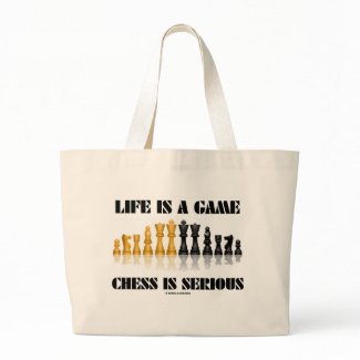 Life Is A Game Chess Is Serious (Chess Humor) bag