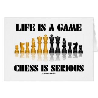 Life Is A Game Chess Is Serious (Chess Humor) Card
