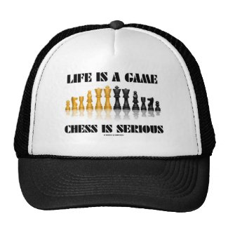 Life Is A Game Chess Is Serious (Chess Humor) Trucker Hat