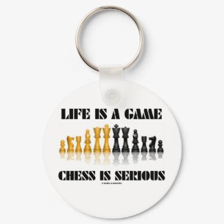 Life Is A Game Chess Is Serious (Chess Humor) keychain