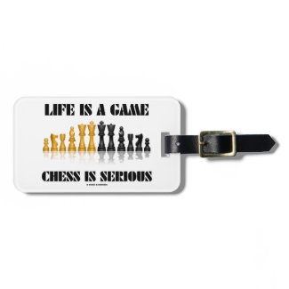 Life Is A Game Chess Is Serious (Chess Humor) Tags For Luggage