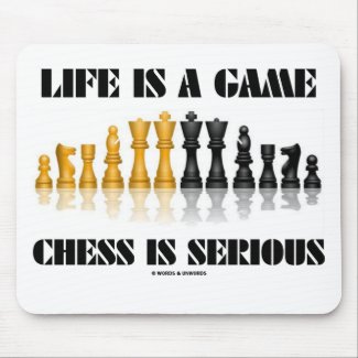 Life Is A Game Chess Is Serious (Chess Humor) mousepad