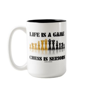 Life Is A Game Chess Is Serious (Chess Humor) mug