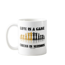 Life Is A Game Chess Is Serious (Chess Humor) mugs