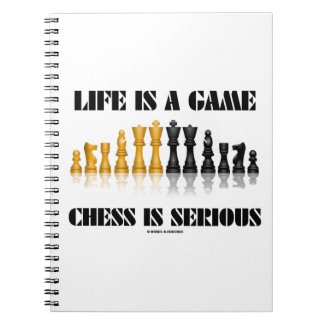 Life Is A Game Chess Is Serious (Chess Humor) Spiral Note Book