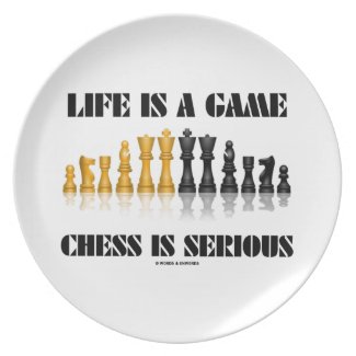 Life Is A Game Chess Is Serious (Chess Humor) Dinner Plate