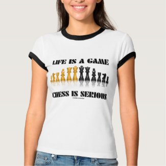 Life Is A Game Chess Is Serious (Chess Humor) shirt