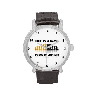 Life Is A Game Chess Is Serious (Chess Humor) Wristwatches