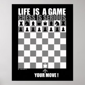 Life is a game, chess is serious posters