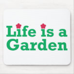 Life is a Garden Mousepads