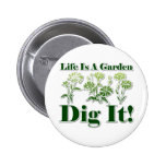 Life is a Garden Pinback Buttons