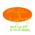 Life is a Highway... t-shirts