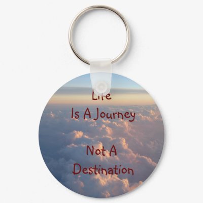 Life Is A Journey Not A Destination Keychain by cloudbunnys