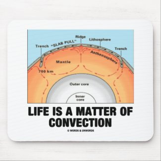 Life Is A Matter Of Convection (Earth Science) mousepad