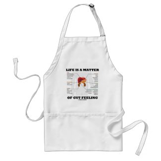 Life Is A Matter Of Gut Feeling (Anatomical Humor) apron