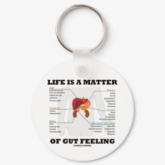 Life Is A Matter Of Gut Feeling (Anatomical Humor) keychain