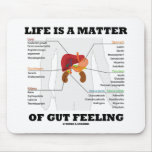 Life Is A Matter Of Gut Feeling (Anatomical Humor) Mousepad