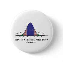 Life Is A Percentage Play (Statistics Humor) buttons by wordsunwords Life Is A Percentage Play (Statistics Humor) buttons