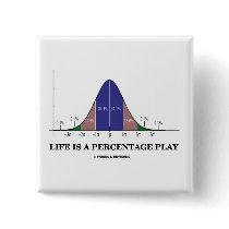 Life Is A Percentage Play (Statistics Humor) Pinback Buttons