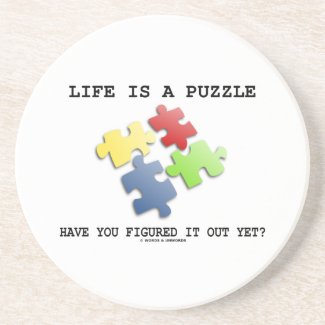 Life Is A Puzzle Have You Figured It Out Yet? Drink Coaster
