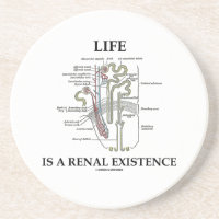 Life Is A Renal Existence (Kidney Nephron) Drink Coaster