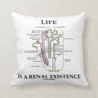 Life Is A Renal Existence (Kidney Nephron) Throw Pillow