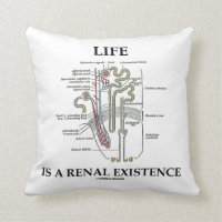Life Is A Renal Existence (Kidney Nephron) Throw Pillows