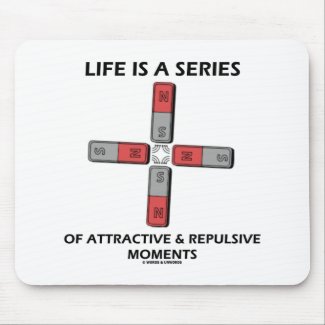 Life Is A Series Of Attractive & Repulsive Moments Mousepads