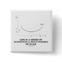 Life Is A Series Of Economies & Diseconomies Buttons