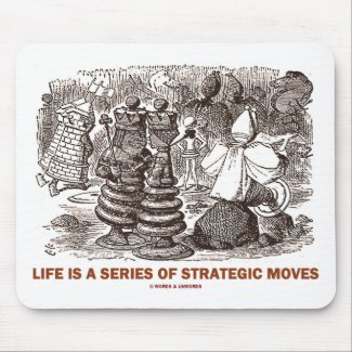 Life Is A Series Of Strategic Moves mousepad