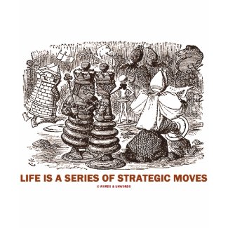 Life Is A Series Of Strategic Moves shirt