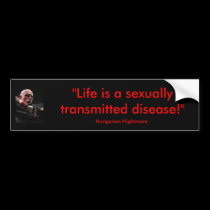 "Life is a sexually transmitted disease" sticker bumper stickers by HungarianNightmare "Life is a sexually transmitted disease" sticker bumper stickers