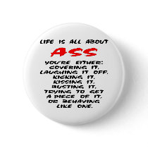 Life Is All About ASS Buttons