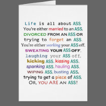 Life is all about ass greeting cards
