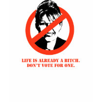 Life is already a bitch / Anti-Palin T-shirt