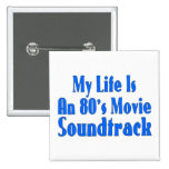 Life Is An 80's Movie Soundtrack Button