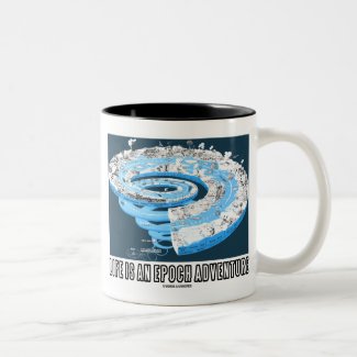 Life Is An Epoch Adventure (Geological Time) Coffee Mugs