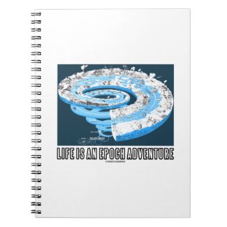 Life Is An Epoch Adventure (Geological Time) Spiral Notebooks