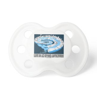 Life Is An Epoch Adventure (Geological Time) Pacifier