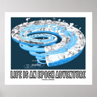 Life Is An Epoch Adventure (Geological Time) Posters