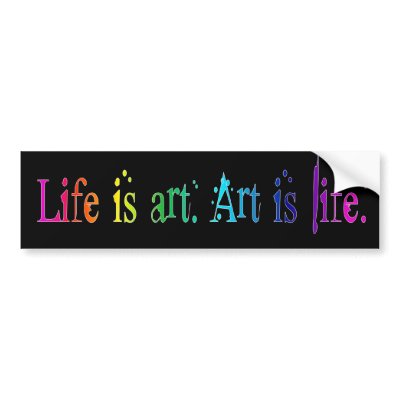Life Is Art Bumper Sticker by bumper2bumper