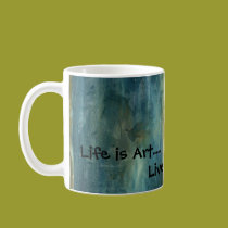 Life is Art.... mugs