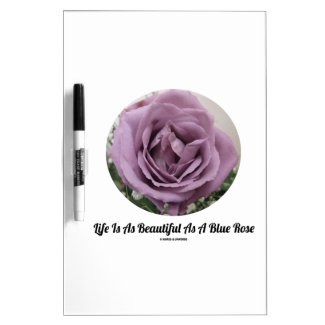 Life Is As Beautiful As A Blue Rose (Flower) Dry Erase Whiteboard