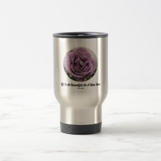 Life Is As Beautiful As A Blue Rose (Flower) Coffee Mugs