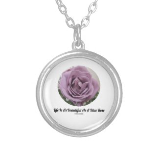 Life Is As Beautiful As A Blue Rose (Flower) Necklaces