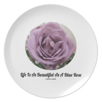 Life Is As Beautiful As A Blue Rose (Flower) Dinner Plate