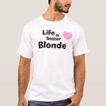 Life is better blonde t-shirts by Ladkison Life is better blonde t-shirts
