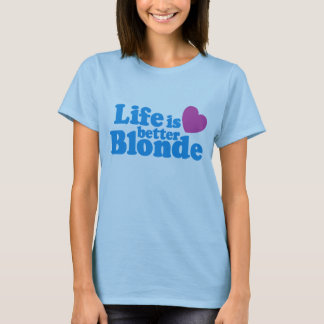 life is better blonde shirt