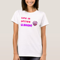 Life is Better Blonde t-shirts